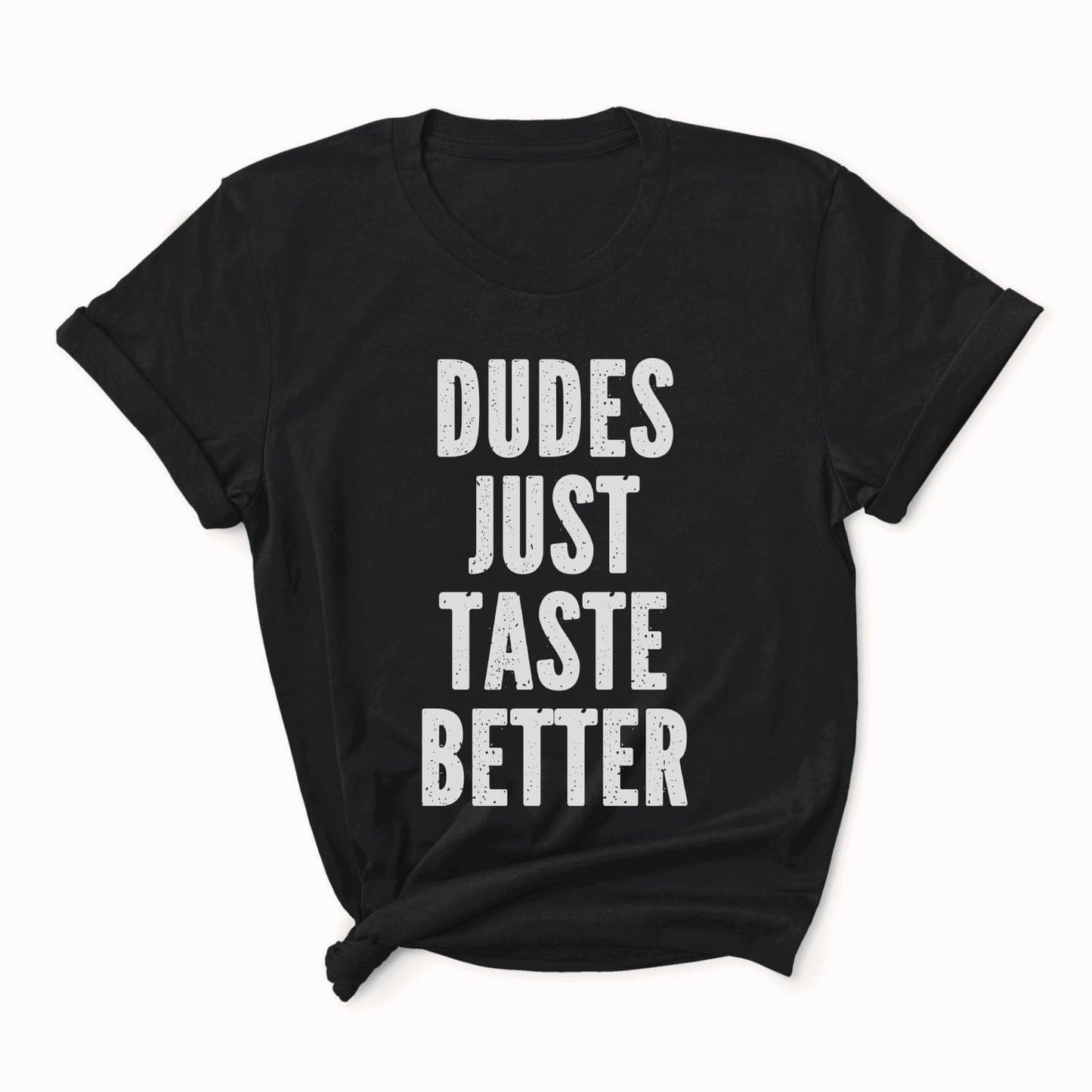 Black t-shirt with white text 'DUDES JUST TASTE BETTER' on a white background: Funny Gay MLM Shirt, Grindr Male Dating Meme T-Shirt, Bear Pride Tee, LGBTQ Streetwear, Gay Daddy Tshirt, Dudes Just Taste Better