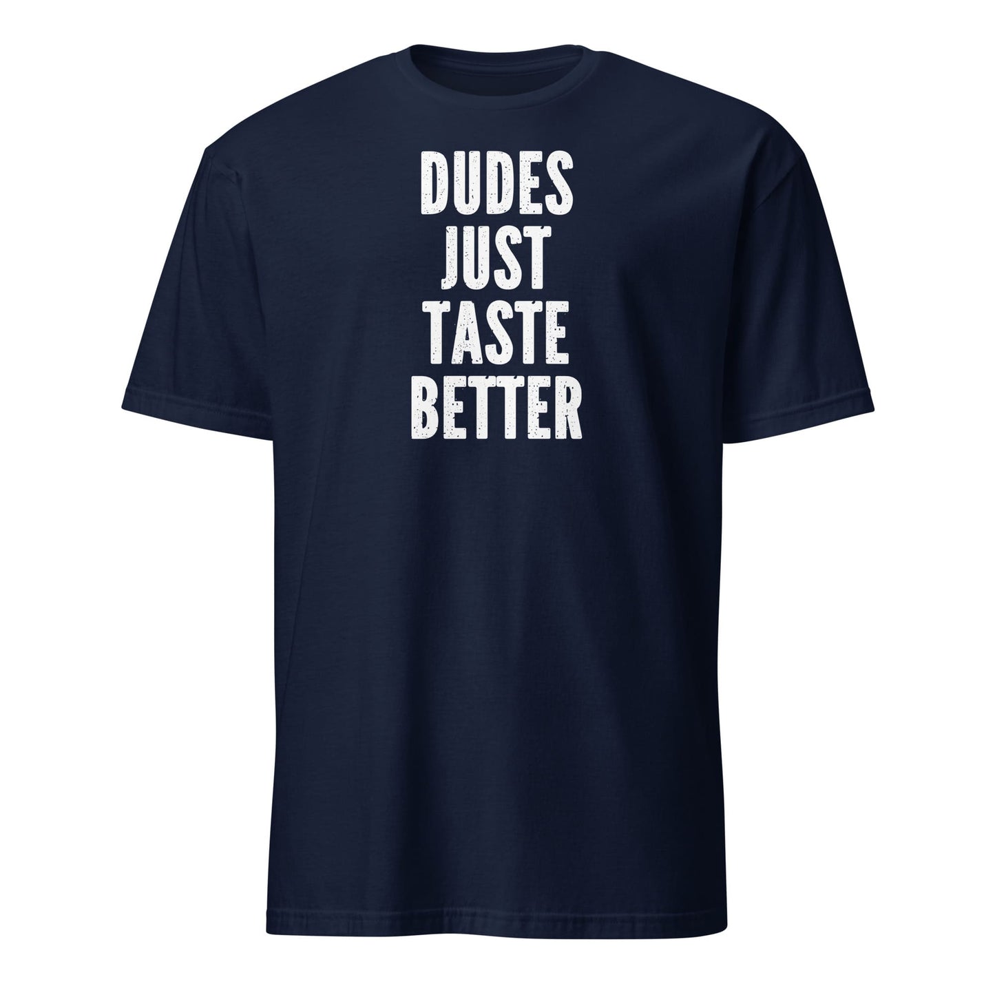 Navy blue t-shirt with white text 'DUDES JUST TASTE BETTER' on a white background: Funny Gay MLM Shirt, Grindr Male Dating Meme T-Shirt, Bear Pride Tee, LGBTQ Streetwear, Gay Daddy Tshirt, Dudes Just Taste Better