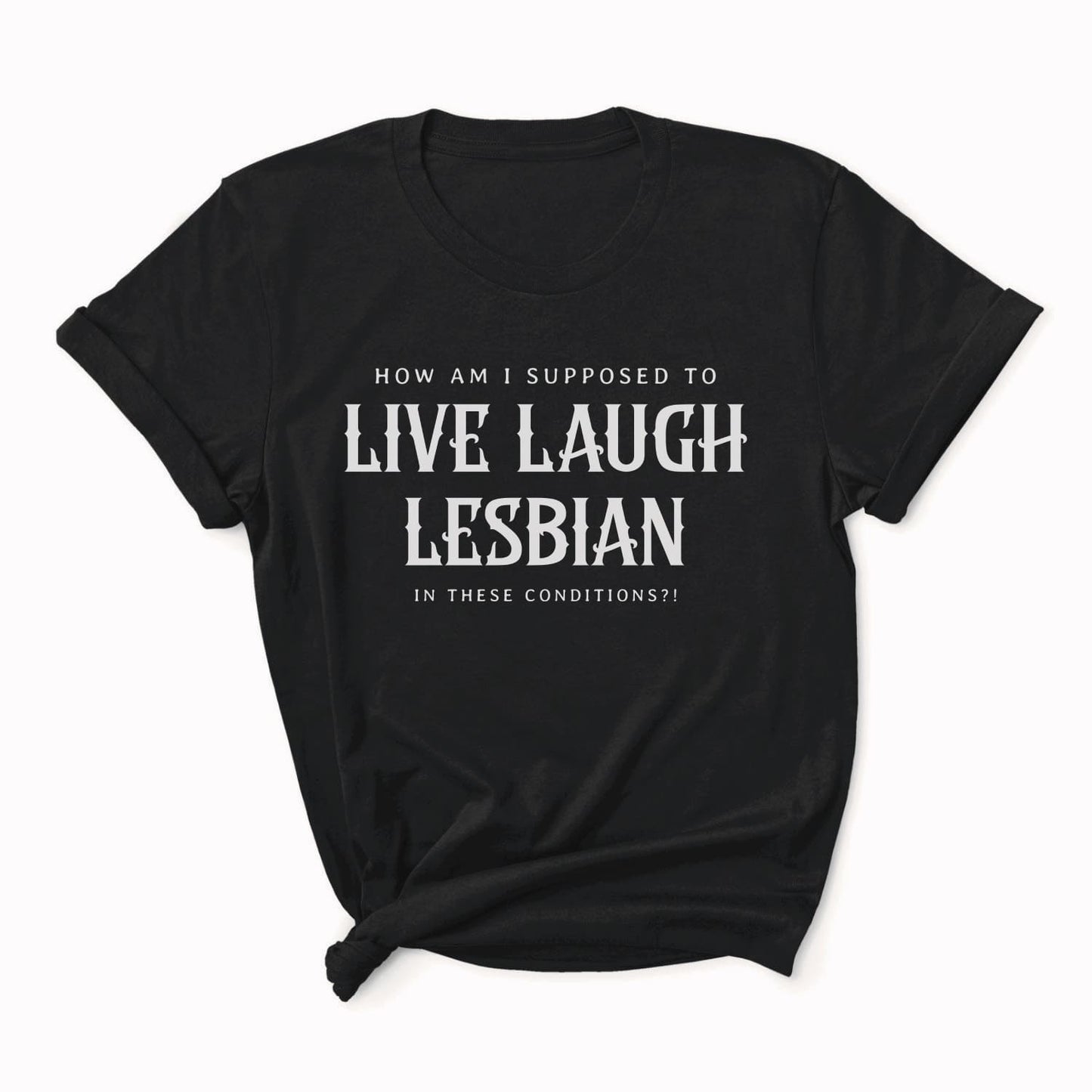 Black t-shirt with white text on a white background: Live Laugh Lesbian Shirt, Gay Feminist Tee, Sarcastic Queer Protest T-Shirt, Anti Patriarchy Top, Anti Trump LGBTQ Gift, LGBT Resistance