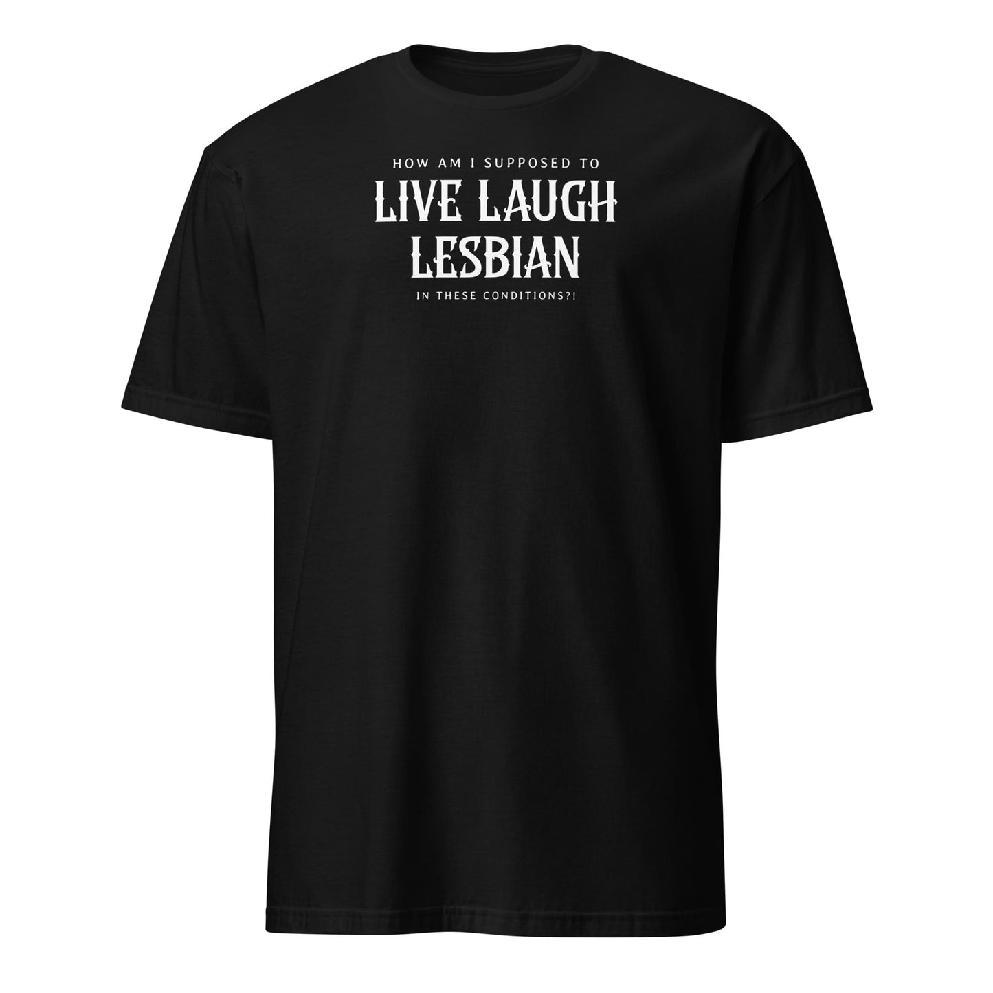 Black t-shirt with white text on a white background: Live Laugh Lesbian Shirt, Gay Feminist Tee, Sarcastic Queer Protest T-Shirt, Anti Patriarchy Top, Anti Trump LGBTQ Gift, LGBT Resistance