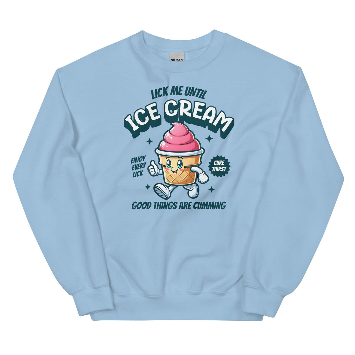 Light blue adult humor sweatshirt with ice cream cartoon and text on a white background