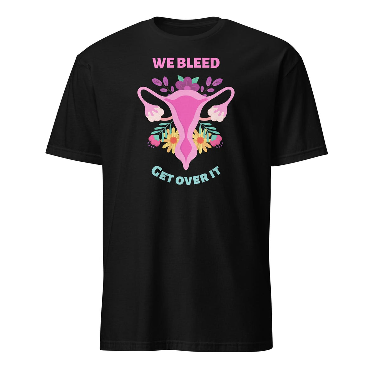 Black feminist t-shirt with a graphic of a uterus and flowers, text 'WE BLEED GET OVER IT' on a white background