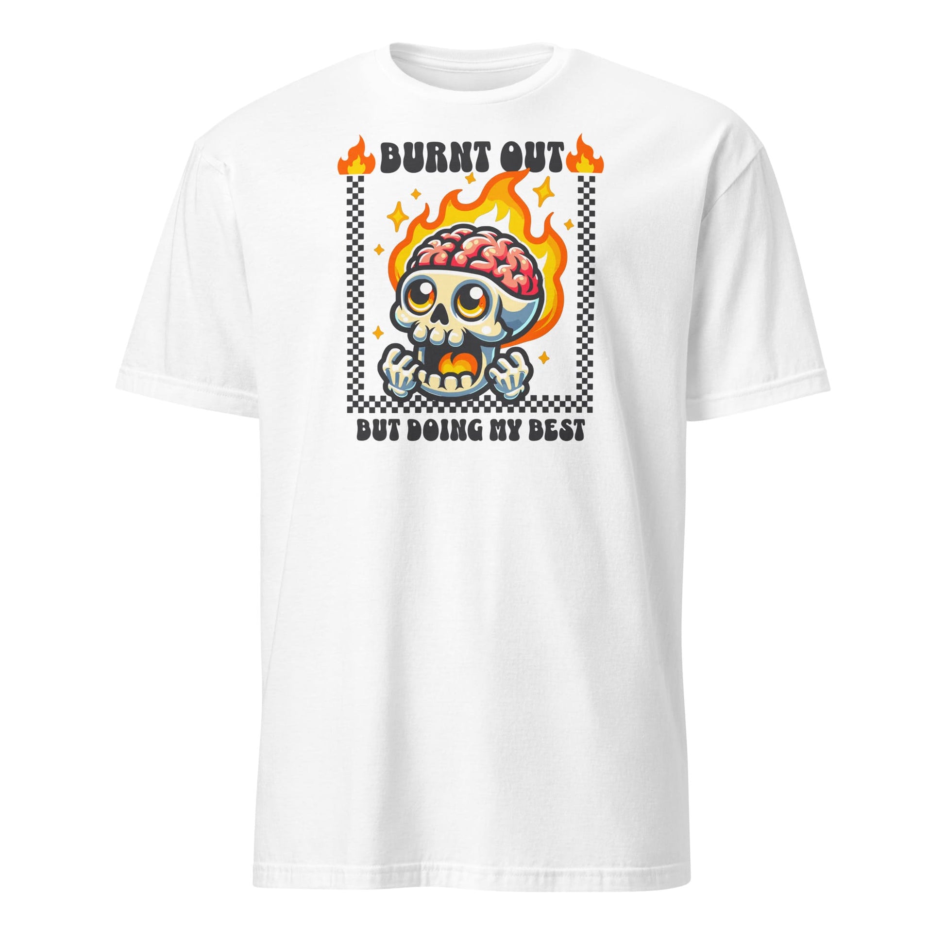 White t-shirt with a graphic design of a skull with flames and text 'Burnt Out But Doing My Best' on a white background: Funny Mental Health Shirt, Burnout Tee, Retro Neurodivergent T-Shirt, Cute Skull Gift For Autism Warrior, Overstimulated Shirt For Depressed