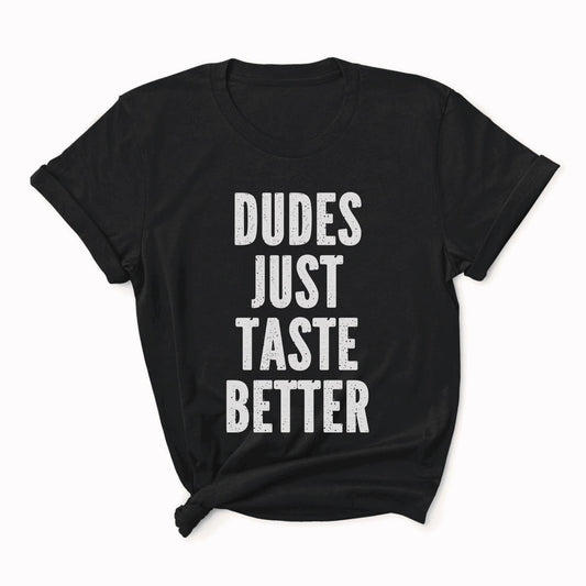 Black t-shirt with white text 'DUDES JUST TASTE BETTER' on a white background: Funny Gay MLM Shirt, Grindr Male Dating Meme T-Shirt, Bear Pride Tee, LGBTQ Streetwear, Gay Daddy Tshirt, Dudes Just Taste Better