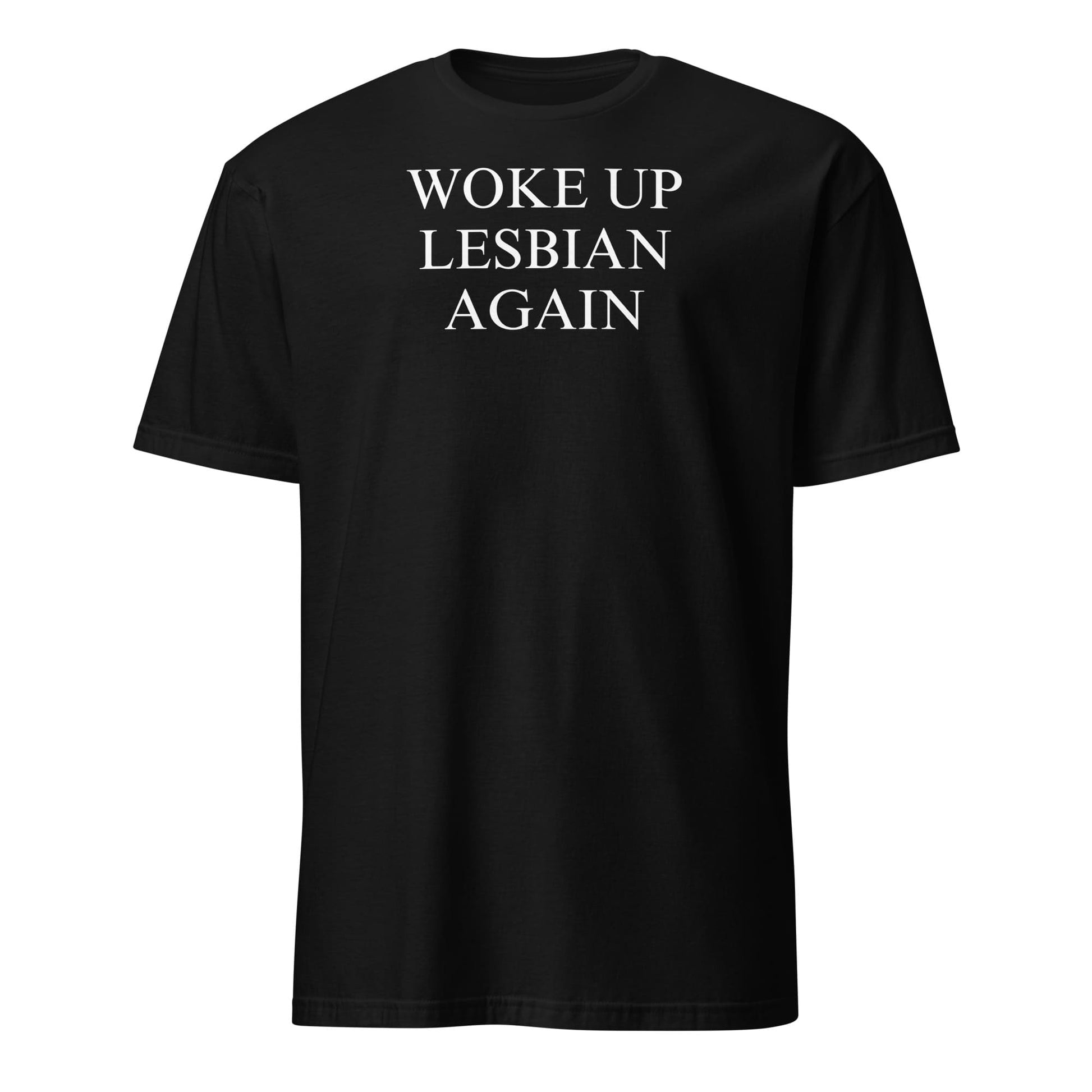 Black t-shirt with white text 'WOKE UP LESBIAN AGAIN' on a white background