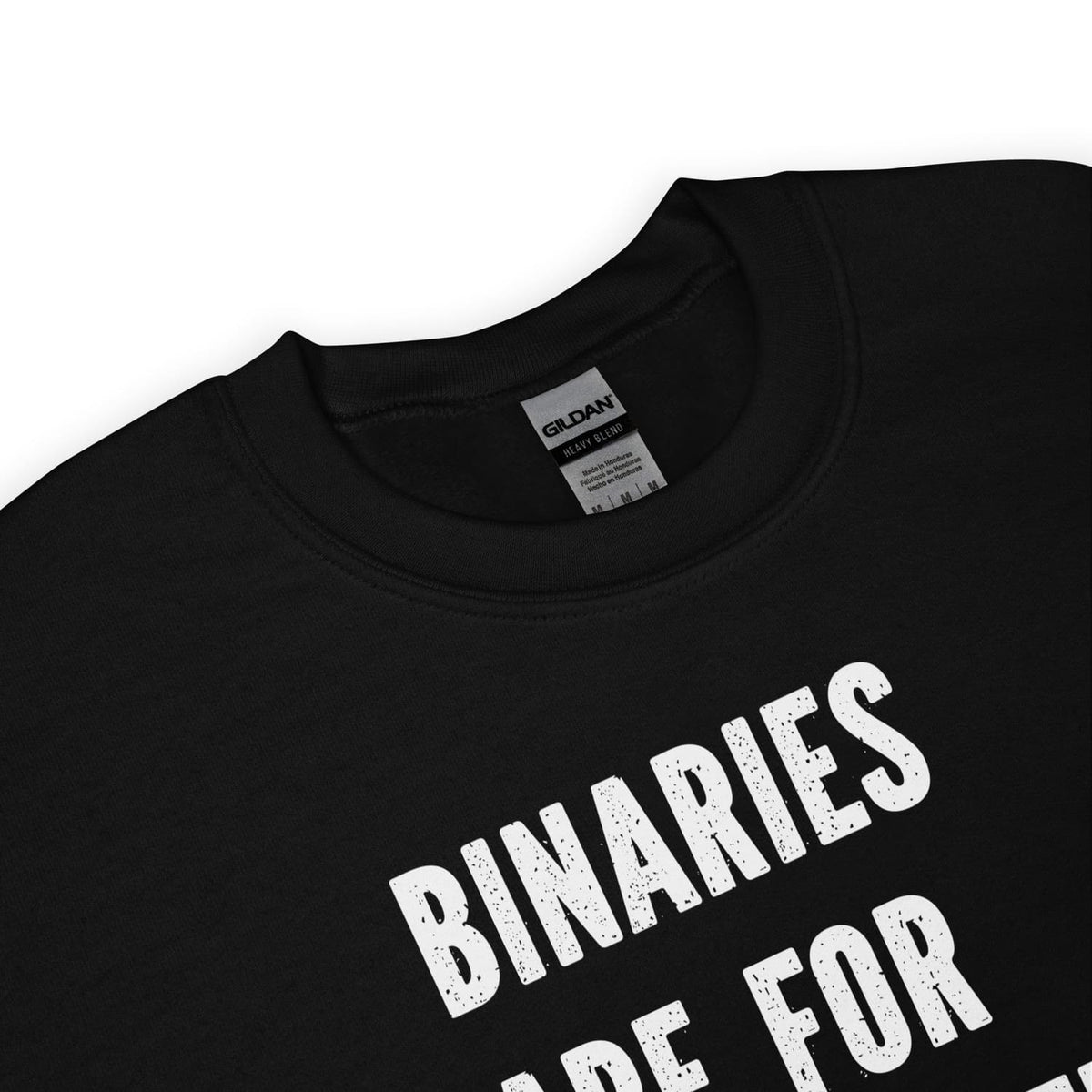 zoom of enby sweatshirt with 'BINARIES ARE FOR computers' text on a white background