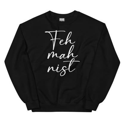 Black feminist sweatshirt with white text 'Feh mah nist' on a white background