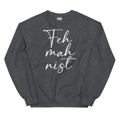 Dark gray feminist sweatshirt with 'Feh mah nist' text on a white background