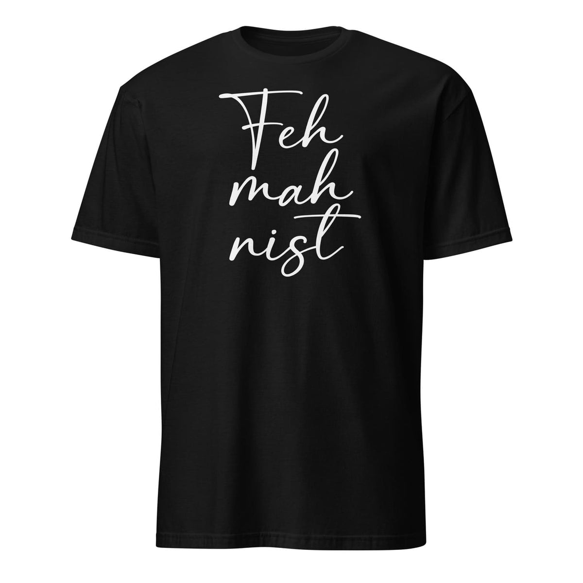 Black feminist t-shirt with white text 'Feh mah nist' on a white background