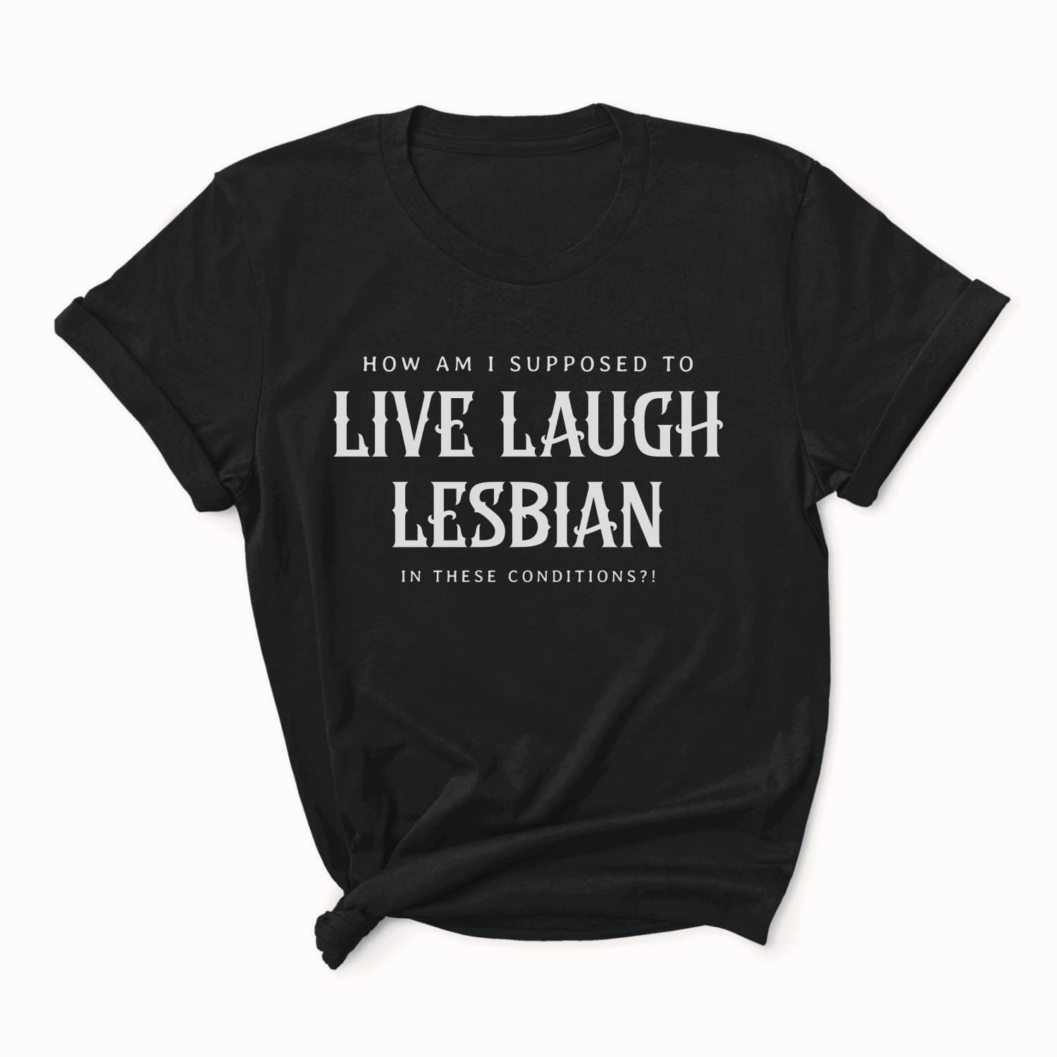 Black t-shirt with white text on a white background: Live Laugh Lesbian Shirt, Gay Feminist Tee, Sarcastic Queer Protest T-Shirt, Anti Patriarchy Top, Anti Trump LGBTQ Gift, LGBT Resistance
