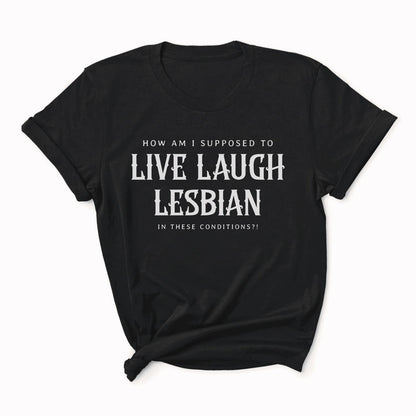 Black t-shirt with white text on a white background: Live Laugh Lesbian Shirt, Gay Feminist Tee, Sarcastic Queer Protest T-Shirt, Anti Patriarchy Top, Anti Trump LGBTQ Gift, LGBT Resistance