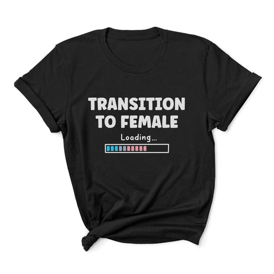 MTF transgender t-shirt with 'Transition to Female Loading...' text on a white background