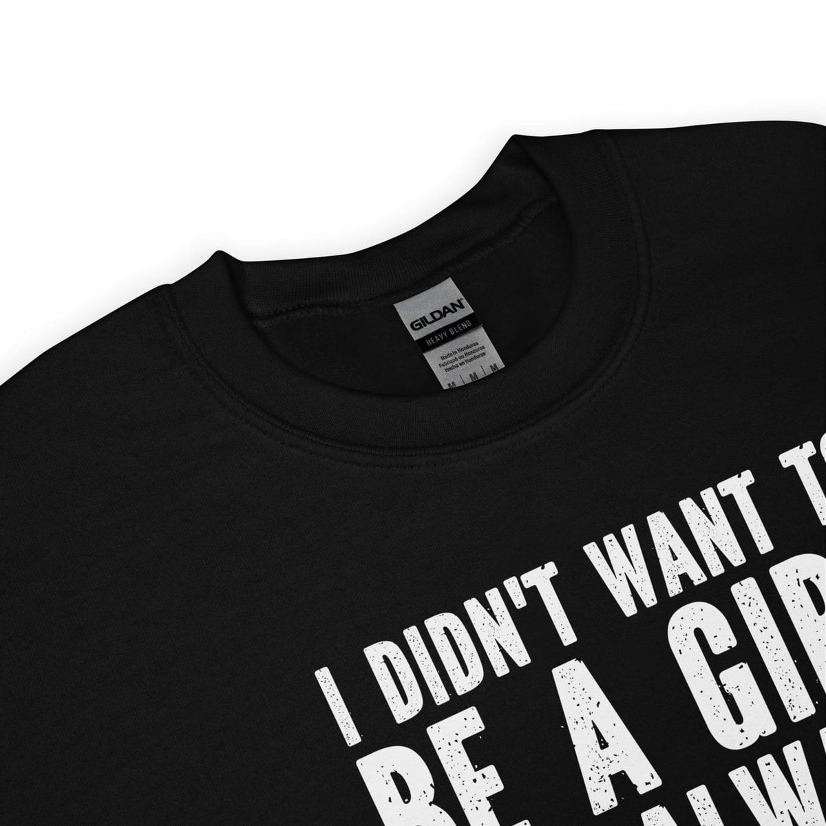 Transgender mtf sweatshirt  with white text 'I didn't want to be a girl' on a white background