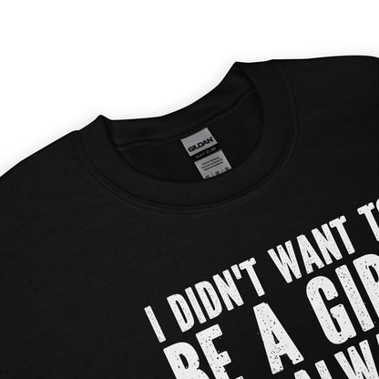 Transgender mtf sweatshirt  with white text 'I didn't want to be a girl' on a white background