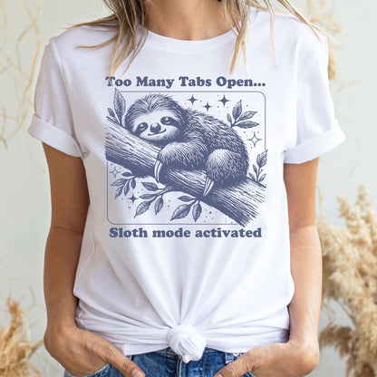 Person wearing a white t-shirt with a sloth graphic and text, standing against a neutral background: Overstimulated Sloth Shirt, Too Many Tabs Open, Mental Health Awereness TShirt, Social Anxiety Sarcastic Neurospicy Gift, Neurodivergent Tee