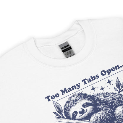 White sweatshirt with an overstimulated sloth graphic and 'Too Many Tabs Open' text on a white background