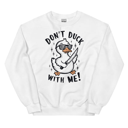 White sweatshirt with a graphic of a duck wearing sunglasses and holding a knife, with text 'Don't Duck with Me!' on a white background.