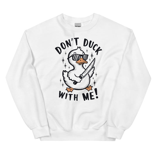 White sweatshirt with a graphic of a duck wearing sunglasses and holding a knife, with text 'Don't Duck with Me!' on a white background.