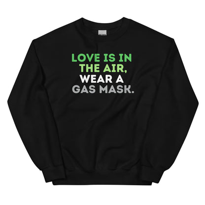 Black aromantic sweatshirt with text 'LOVE IS IN THE AIR, WEAR A GAS MASK' on a white background