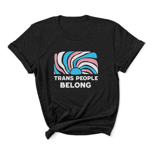 Black t-shirt with a modern graphic and 'Trans People Belong' text on a white background