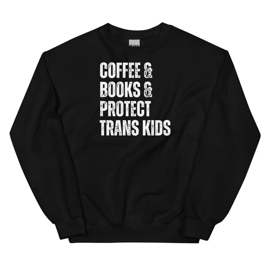 Black sweatshirt with white text 'COFFEE & BOOKS & PROTECT TRANS KIDS' on a white background